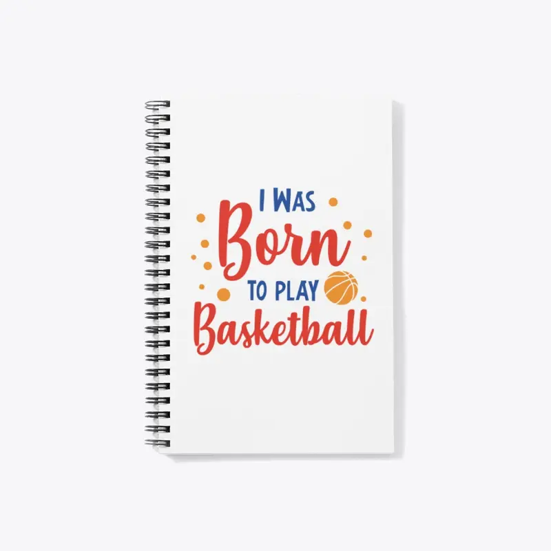 BORN TO PLAY BASKETBALL