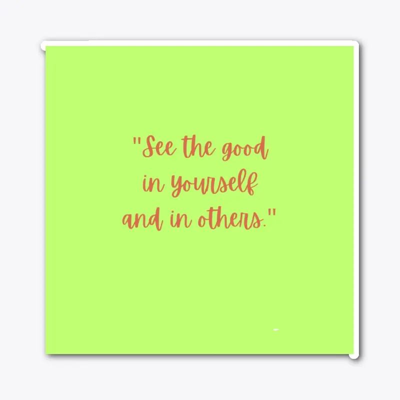 See the good of in yourself  