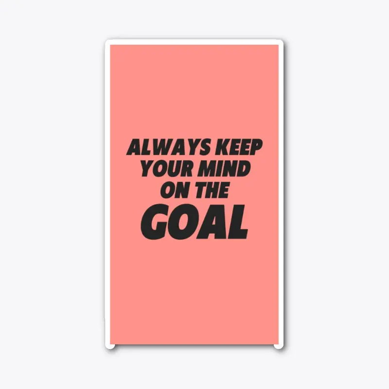 Always  Keep Your Mind on The Goal