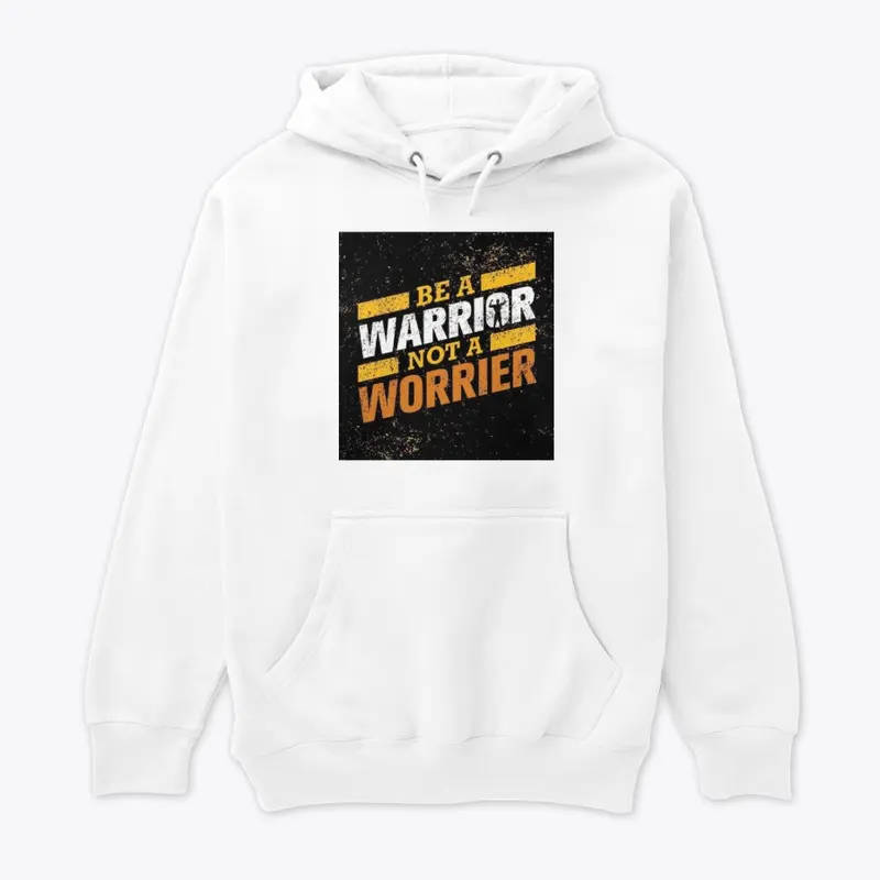 BE A  WARRIOR  NOT A WORRIER