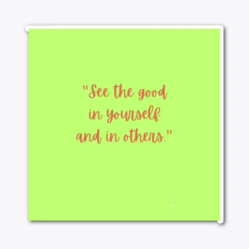 See the good of in yourself  